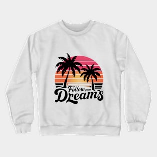 Follow Your Dreams Crewneck Sweatshirt